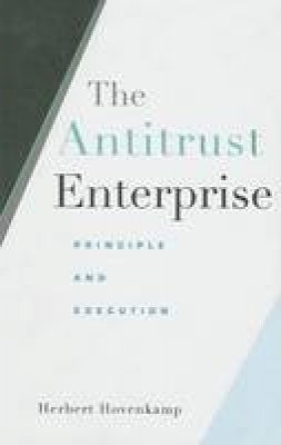 Herbert Hovenkamp - The Antitrust Enterprise: Principle and Execution - 9780674027411 - V9780674027411