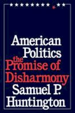 Samuel P. Huntington - American Politics: The Promise of Disharmony - 9780674030213 - V9780674030213