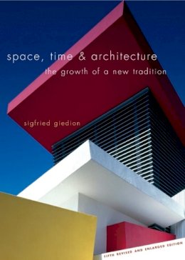 Sigfried Giedion - Space, Time and Architecture: The Growth of a New Tradition, Fifth Revised and Enlarged Edition - 9780674030473 - V9780674030473