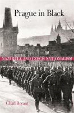 Chad Bryant - Prague in Black: Nazi Rule and Czech Nationalism - 9780674034594 - V9780674034594