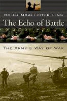 Brian McAllister Linn - The Echo of Battle: The Army’s Way of War - 9780674034792 - V9780674034792