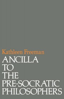 Kathleen Freeman - Ancilla to Pre-Socratic Philosophers: A Complete Translation of the Fragments in Diels, Fragmente der Vorsokratiker - 9780674035010 - V9780674035010