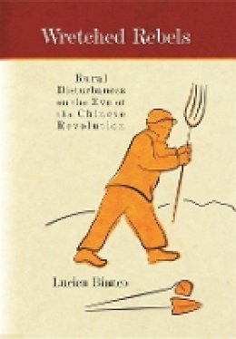 Lucien Bianco - Wretched Rebels: Rural Disturbances on the Eve of the Chinese Revolution - 9780674035423 - V9780674035423