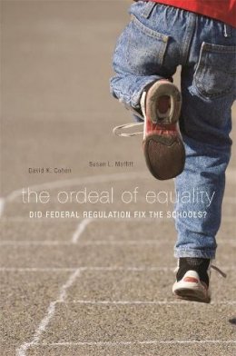 David K. Cohen - The Ordeal of Equality: Did Federal Regulation Fix the Schools? - 9780674035461 - V9780674035461