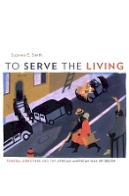 Suzanne E. Smith - To Serve the Living: Funeral Directors and the African American Way of Death - 9780674036215 - V9780674036215