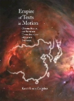 Karen Laura Thornber - Empire of Texts in Motion: Chinese, Korean, and Taiwanese Transculturations of Japanese Literature - 9780674036253 - V9780674036253