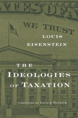 Louis Eisenstein - Ideologies Of Taxation - 9780674046115 - V9780674046115