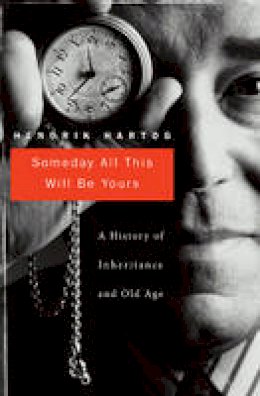 Hendrik Hartog - Someday All This Will Be Yours: A History of Inheritance and Old Age - 9780674046887 - V9780674046887