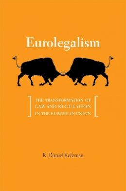 R. Daniel Kelemen - Eurolegalism: The Transformation of Law and Regulation in the European Union - 9780674046948 - V9780674046948