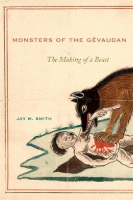 Jay M. Smith - Monsters of the Gévaudan: The Making of a Beast - 9780674047167 - V9780674047167