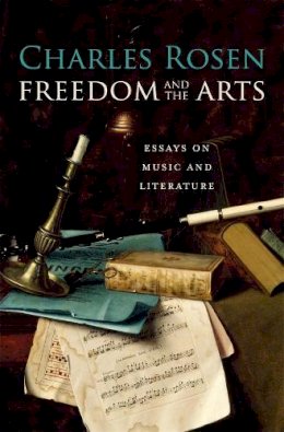 Charles Rosen - Freedom and the Arts: Essays on Music and Literature - 9780674047525 - V9780674047525