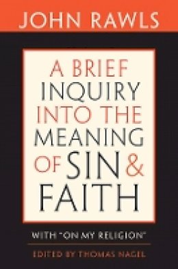 John Rawls - A Brief Inquiry into the Meaning of Sin and Faith: With “On My Religion” - 9780674047532 - V9780674047532