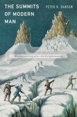 Peter H. Hansen - The Summits of Modern Man: Mountaineering after the Enlightenment - 9780674047990 - V9780674047990