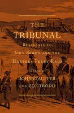 John Stauffer - The Tribunal: Responses to John Brown and the Harpers Ferry Raid - 9780674048850 - V9780674048850