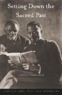 Laurie F. Maffly-Kipp - Setting Down the Sacred Past: African-American Race Histories - 9780674050792 - V9780674050792