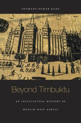 Ousmane Oumar Kane - Beyond Timbuktu: An Intellectual History of Muslim West Africa - 9780674050822 - V9780674050822