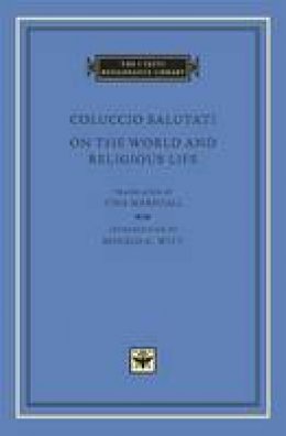 Coluccio Salutati - On the World and Religious Life - 9780674055148 - V9780674055148