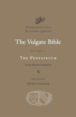 Swift Edgar - The Vulgate Bible: Volume I: The Pentateuch: Douay-Rheims Translation - 9780674055346 - V9780674055346