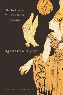 Jeffrey Abramson - Minerva’s Owl: The Tradition of Western Political Thought - 9780674057029 - V9780674057029