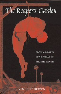 Vincent Brown - The Reaper’s Garden: Death and Power in the World of Atlantic Slavery - 9780674057128 - V9780674057128