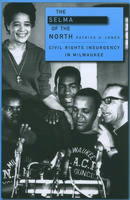 Patrick D. Jones - The Selma of the North: Civil Rights Insurgency in Milwaukee - 9780674057296 - V9780674057296