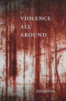 John Sifton - Violence All Around - 9780674057692 - V9780674057692