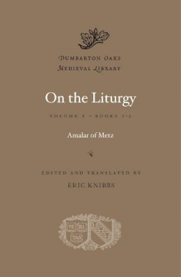 Amalar Of Metz - On the Liturgy: Volume I - 9780674060012 - V9780674060012