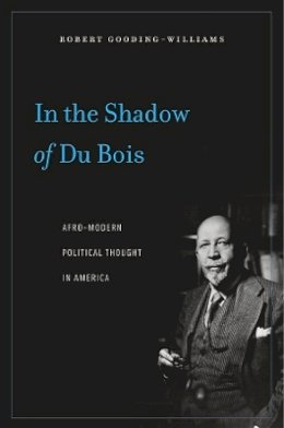 Robert Gooding-Williams - In the Shadow of Du Bois: Afro-Modern Political Thought in America - 9780674060241 - V9780674060241