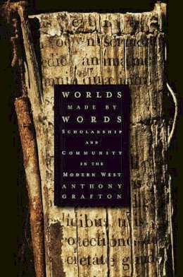 Anthony Grafton - Worlds Made by Words - 9780674060258 - V9780674060258