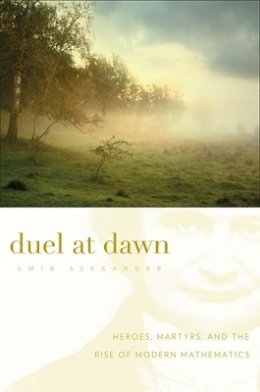 Amir Alexander - Duel at Dawn: Heroes, Martyrs, and the Rise of Modern Mathematics - 9780674061743 - KSG0033311