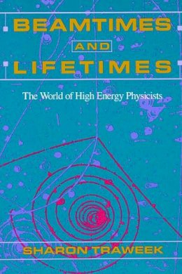 Sharon Traweek - Beamtimes and Lifetimes: The World of High Energy Physicists - 9780674063488 - V9780674063488