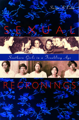 Susan K. Cahn - Sexual Reckonings: Southern Girls in a Troubling Age - 9780674063938 - V9780674063938