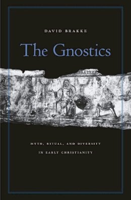 David Brakke - The Gnostics: Myth, Ritual, and Diversity in Early Christianity - 9780674066038 - V9780674066038