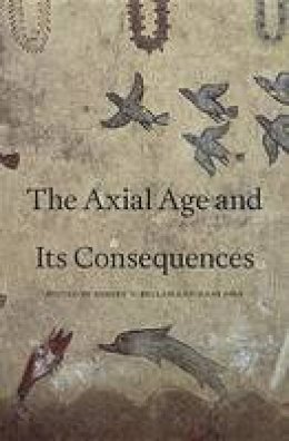 Robert N. Bellah - The Axial Age and Its Consequences - 9780674066496 - V9780674066496