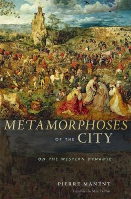 Pierre Manent - Metamorphoses of the City: On the Western Dynamic - 9780674072947 - V9780674072947