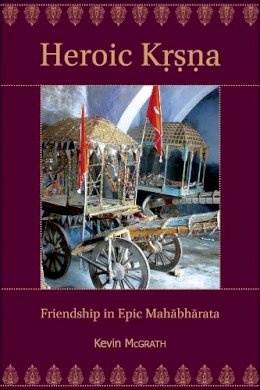 Kevin McGrath - Heroic K???a: Friendship in Epic Mahabharata - 9780674073333 - V9780674073333