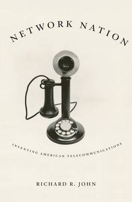 Richard R. John - Network Nation: Inventing American Telecommunications - 9780674088139 - V9780674088139