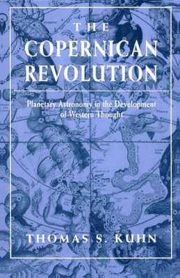 Thomas S. Kuhn - The Copernican Revolution: Planetary Astronomy in the Development of Western Thought - 9780674171039 - V9780674171039