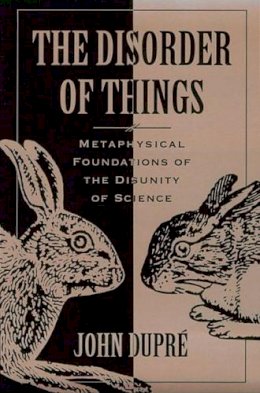 John Dupre - The Disorder of Things: Metaphysical Foundations of the Disunity of Science - 9780674212619 - KSG0033295