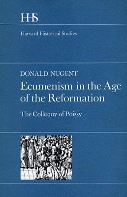 Donald Nugent - Ecumenism in the Age of the Reformation - 9780674237254 - V9780674237254