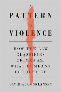 A Pattern of Violence: How the Law Classifies Crimes and What It Means ...