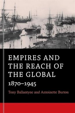 Tony Ballantyne - Empires and the Reach of the Global: 1870-1945 - 9780674281295 - V9780674281295