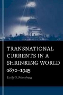 Emily S. Rosenberg - Transnational Currents in a Shrinking World: 1870-1945 - 9780674281332 - V9780674281332