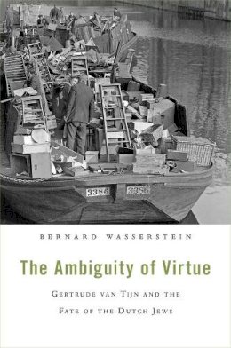 Bernard Wasserstein - The Ambiguity of Virtue: Gertrude van Tijn and the Fate of the Dutch Jews - 9780674281387 - V9780674281387