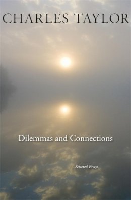 Charles Taylor - Dilemmas and Connections: Selected Essays - 9780674284364 - V9780674284364