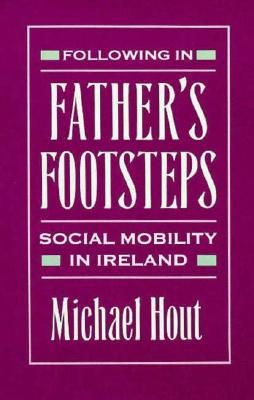 Michael Hout - Following in Father's Footsteps: Social Mobility in Ireland - 9780674307285 - KSG0012537