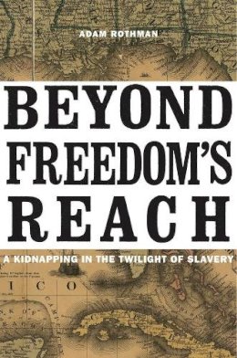 Adam Rothman - Beyond Freedom's Reach: A Kidnapping in the Twilight of Slavery - 9780674368125 - V9780674368125