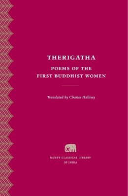 Charles Hallisey - Therigatha: Poems of the First Buddhist Women (Murty Classical Library of India) - 9780674427730 - V9780674427730