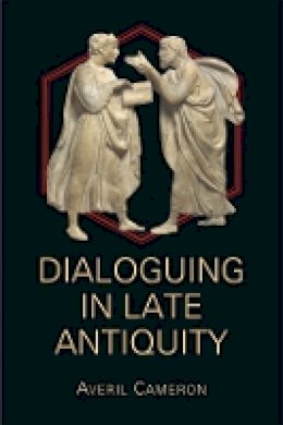 Averil Cameron - Dialoguing in Late Antiquity (Hellenic Studies Series) - 9780674428355 - V9780674428355