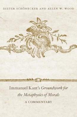 Dieter Schönecker - Immanuel Kant's <i>Groundwork for the Metaphysics of Morals</i>: A Commentary - 9780674430136 - V9780674430136